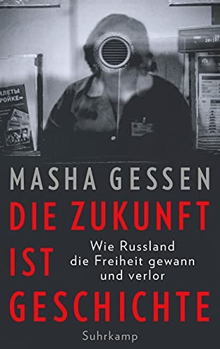 Masha Gessen: Die Zukunft ist Geschichte (Hardcover, 2018, Suhrkamp Verlag AG)