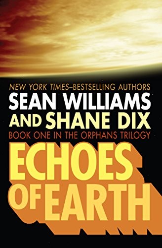 Shane Dix, Sean Williams: Echoes of Earth (The Orphans Trilogy Book 1) (2014, Open Road Media Sci-Fi & Fantasy)