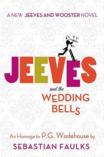 Sebastian Faulks: Jeeves and the Wedding Bells (Jeeves and Wooster Novels) (2013)