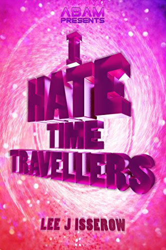 Lee J Isserow: I Hate Time Travelers (ABAM.info)
