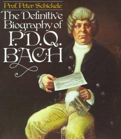 Peter Schickele: Definitive Biography of P.D.Q. Bach (1977, Random House)