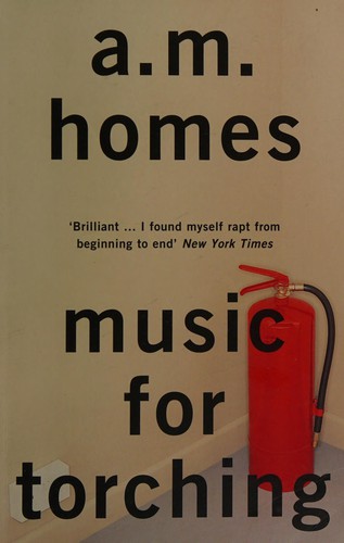 A. M. Homes: Music for torching (2013, Granta)