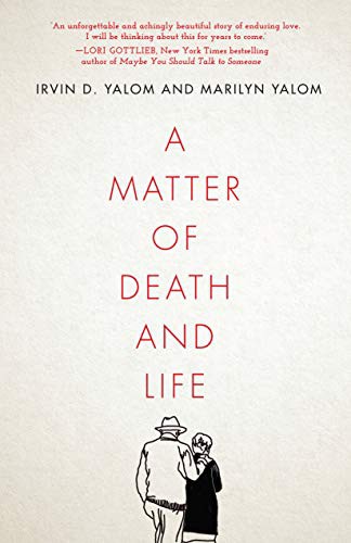 Irvin D. Yalom, Marilyn Yalom: A Matter of Death and Life (Hardcover, 2021, Redwood Press)