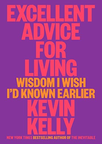 Kevin Kelly: Excellent Advice for Living (2023, Penguin Publishing Group, Viking)