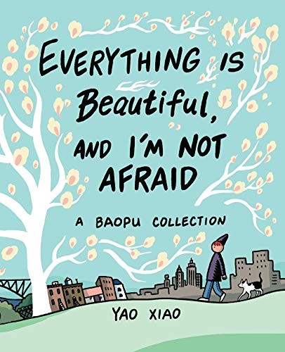 Yao Xiao: Everything Is Beautiful, and I'm Not Afraid (Paperback, 2020, Andrews McMeel Publishing)
