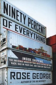 Ninety Percent Of Everything Inside Shipping The Invisible Industry That Puts Clothes On Your Back Gas In Your Car And Food On Your Plate (2013, Metropolitan Books)