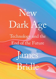 James Bridle: New Dark Age (Hardcover, 2018, Verso)