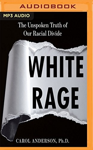 Carol Anderson, Pamela Gibson: White Rage (AudiobookFormat, 2017, Audible Studios on Brilliance Audio)