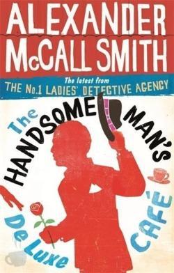 Alexander McCall Smith: The Handsome Man's De Luxe Cafe (The No. 1 Ladies' Detective Agency)