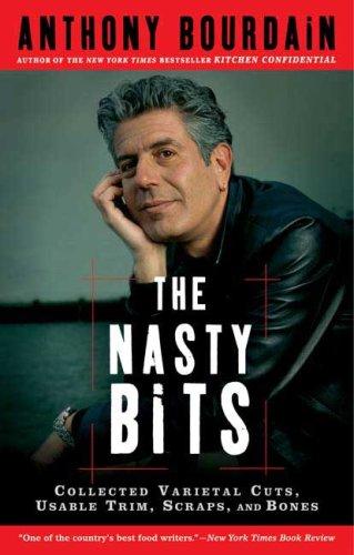 Anthony Bourdain: The Nasty Bits (Paperback, 2007, Bloomsbury USA)