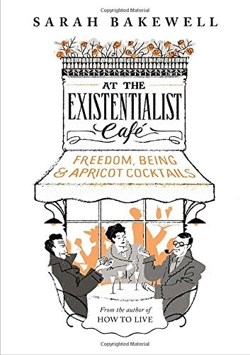 Sarah Bakewell: At the Existentialist Café (Hardcover, 2016, Knopf Canada)