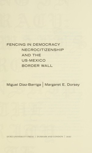 Miguel Díaz-Barriga: Fencing in democracy (2020, Duke University Press)