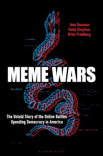 Joan Donovan, Emily Dreyfuss, Brian Friedberg: Meme Wars (2022, Bloomsbury Publishing USA)