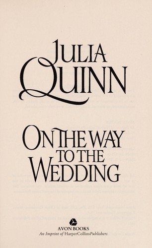 Julia Quinn: On the Way to the Wedding (Hardcover, 2006, Harper Collins Publishers)