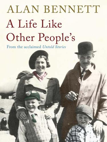 Alan Bennett: A Life Like Other People's (EBook, 2009, Faber and Faber Ltd)