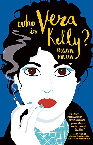 Rosalie Knecht: Who Is Vera Kelly? (Paperback, 2018, Tin House Books)