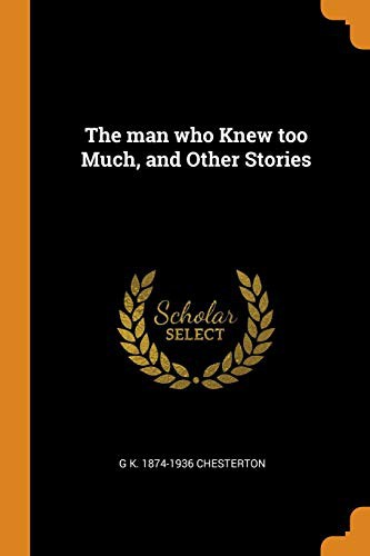 G. K. Chesterton: The man who Knew too Much, and Other Stories (Paperback, 2018, Franklin Classics)