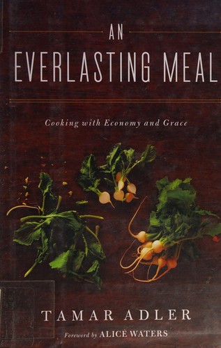 Tamar Adler: An everlasting meal (2011, Scribner)