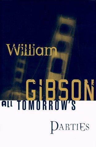 William Gibson: All Tomorrow's Parties (Bridge, #3) (1999)