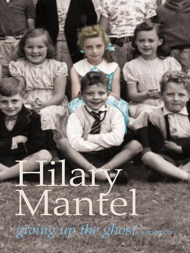 Hilary Mantel: Giving up the Ghost (EBook, 2009, HarperCollins)
