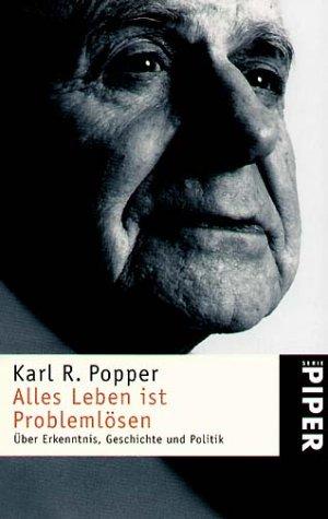 Karl Popper: Alles Leben ist Problemlösen. Über Erkenntnis, Geschichte und Politik. (Paperback, German language, 1996, Piper)