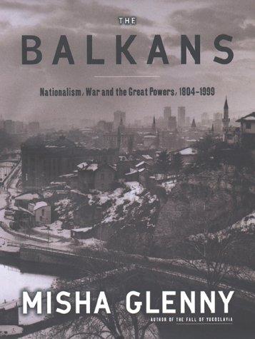 Misha Glenny: The Balkans (2000, Viking)