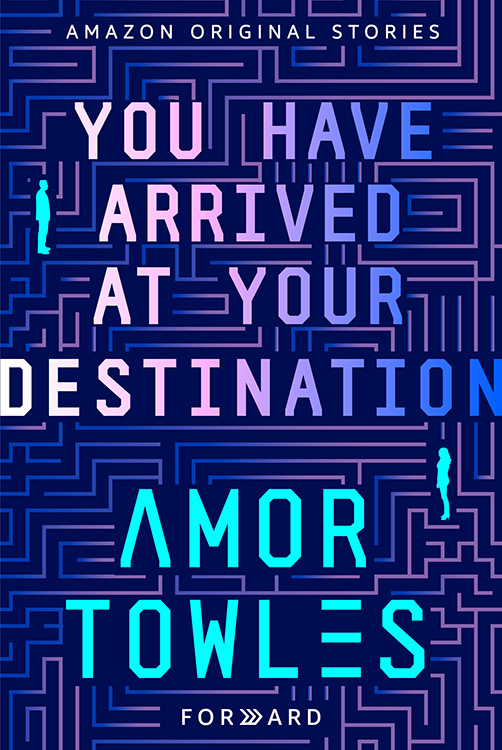 Amor Towles: You Have Arrived At Your Destination (Hardcover, 2020, Independent Bookstore Day Publishing)