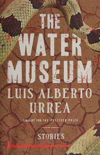 Luis Alberto Urrea: The water museum (2015)