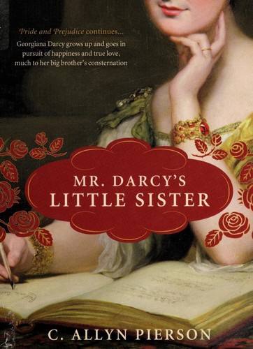 C. Allyn Pierson: Mr. Darcy's little sister (2010, Sourcebooks Landmark)