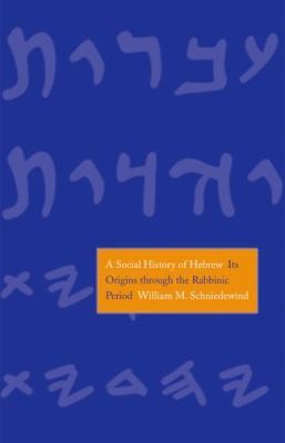 William M. Schniedewind: A Social History Of Hebrew Its Origins Through The Rabbinic Period (2014, Yale University Press)
