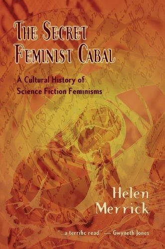 Helen Merrick: The Secret Feminist Cabal: A Cultural History of Science Fiction Feminisms