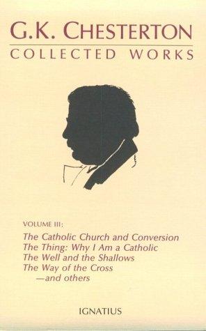 G. K. Chesterton: The Collected Works of G.K. Chesterton: Where All Roads Lead : The Catholic Church and Conversion : Why I Am a Catholic : The Thing  (Hardcover, 1990, Ignatius Press)