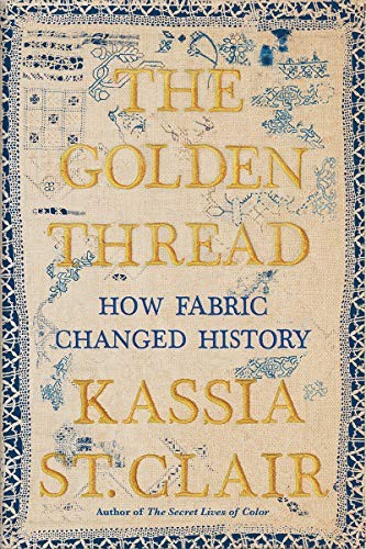 Kassia St. Clair: The Golden Thread (Hardcover, 2019, Liveright)