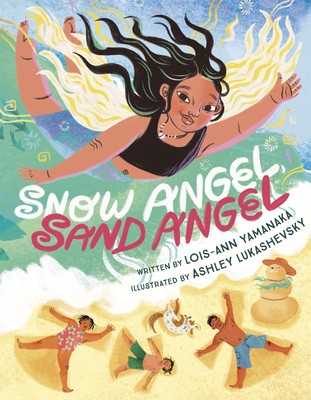 Lois-Ann Yamanaka, Ashley Lukashevsky: Snow Angel, Sand Angel (2021, Random House Children's Books)