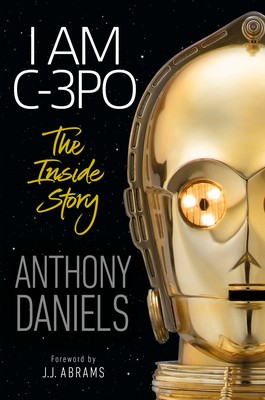 Anthony Daniels: I Am C-3PO: The Inside Story (2019, DK Publishing (Dorling Kindersley))