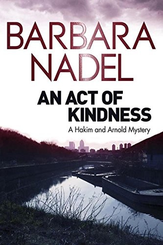 Barbara Nadel: An Act of Kindness: A Hakim and Arnold Mystery (2013, Quercus Publishing Plc)