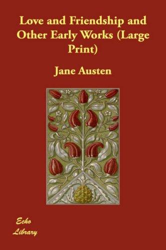 Jane Austen: Love and Friendship and Other Early Works (Large Print) (Hardcover, 2007, Echo Library)