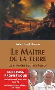 Robert Hugh Benson: Le maître de la Terre - La crise des derniers temps (French language)