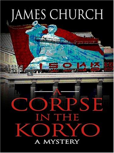 James Church: A Corpse in the Koryo (Hardcover, 2007, Thorndike Press)