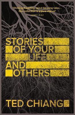 Ted Chiang: Stories of Your Life and Others (2015, Picador)