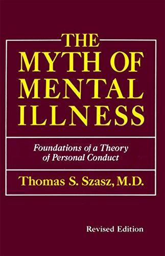 Thomas Stephen Szasz: The myth of mental illness : foundations of a theory of personal conduct (1974, Perennial)