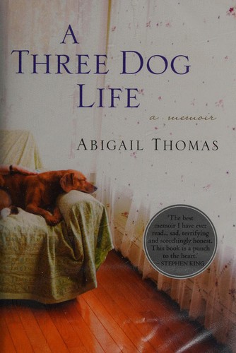 Abigail Thomas: A three dog life (2007, Weidenfeld & Nicolson)