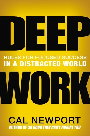 Cal Newport: Deep Work: Rules for Focused Success in a Distracted World (2016, Grand Central Publishing)