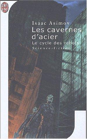 Isaac Asimov: Les cavernes d'acier (Paperback, French language, 2002, J'ai lu)