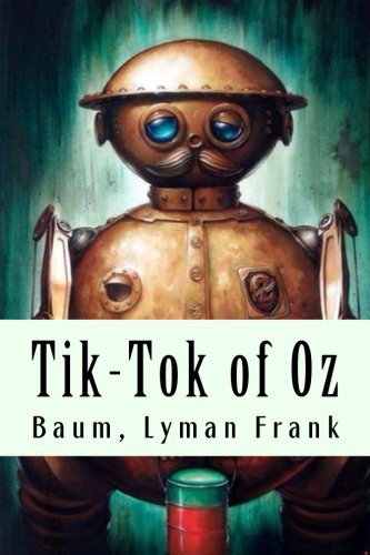 L. Frank Baum: Tik-Tok of Oz (Paperback, 2017, CreateSpace Independent Publishing Platform, Createspace Independent Publishing Platform)