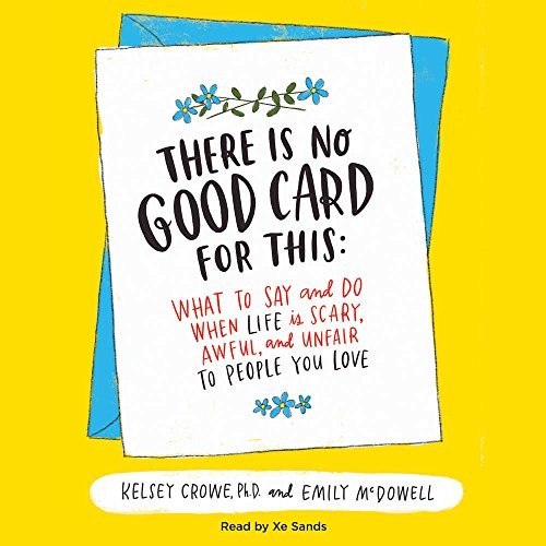 Emily McDowell, Kelsey Crowe: There Is No Good Card for This (AudiobookFormat, 2017, HarperCollins Publishers and Blackstone Audio)