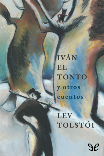 Leo Tolstoy: Iván el tonto y otros cuentos (Spanish language)