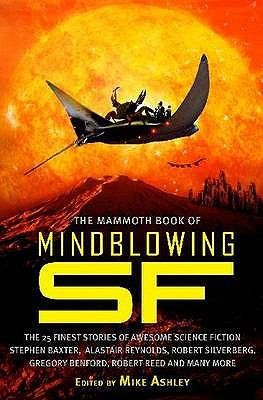 Michael Ashley: The Mammoth Book of Mindblowing Science Fiction
            
                Mammoth Books (2009, Constable and Robinson)