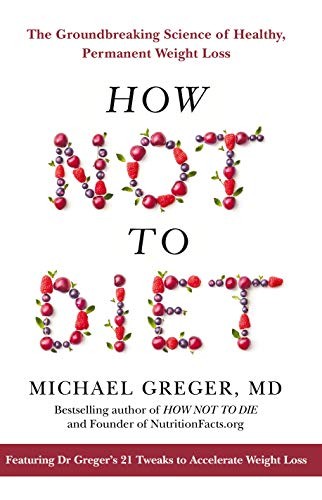 Michael Greger: How Not To Diet (Hardcover, 2019, Bluebird)