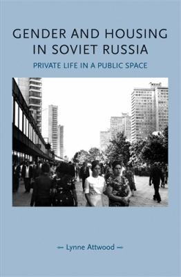 Lynne Attwood: Gender and Housing in Soviet Russia (2010, Manchester University Press)